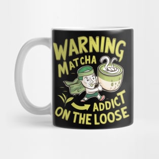 Warning Matcha Addict On the Loose Mug